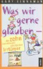 Was wir gerne glauben - die zehn beliebtesten christlichen Irrtümer