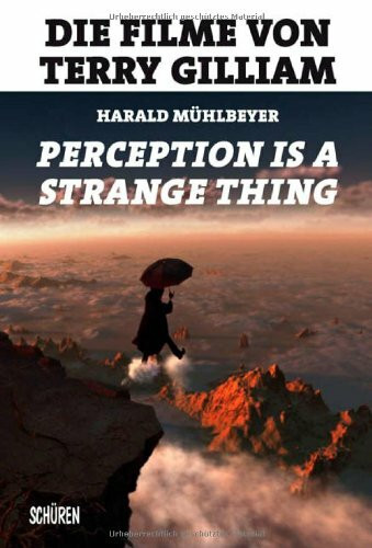 „Perception is a Strange Thing“. Die Filme von Terry Gilliam