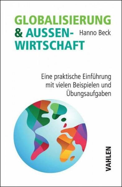 Globalisierung und Außenwirtschaft: Eine praktische Einführung mit vielen Beispielen und Übungsaufgaben