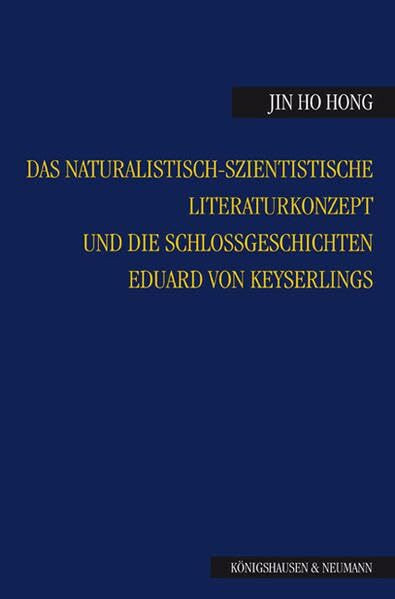 Das naturalistisch-szientistische Literaturkonzept und die Schloßgeschichten Eduard von Keyserlings (Epistemata - Würzburger wissenschaftliche Schriften. Reihe Literaturwissenschaft)