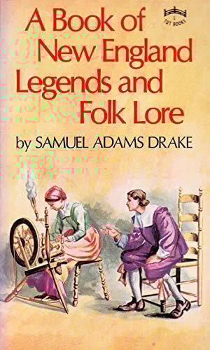 A Book of New England Legends and Folk Lore, in Prose and Poetry.