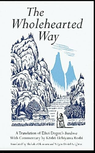 The Wholehearted Way: A Translation of Eihei Dogen's "Bendowa"