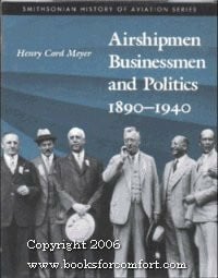 Airshipmen, Businessmen, and Politics, 1890-1940 (SMITHSONIAN HISTORY OF AVIATION AND SPACEFLIGHT SERIES)