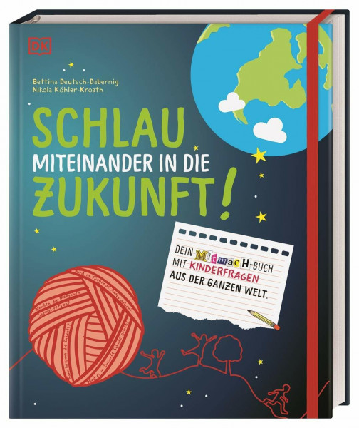 Schlau miteinander in die Zukunft: Dein Mitmach-Buch mit Kinderfragen aus der ganzen Welt