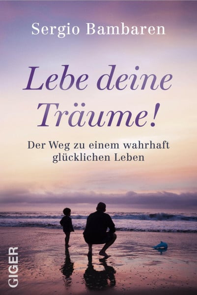 Lebe deine Träume! - Der Weg zu einem wahrhaft glücklichen Leben. Selbstwertgefühl stärken, Mindset ändern und Dankbarkeit leben: Inspirierender ... Der Weg zu einem wahrhaft glücklichen Leben