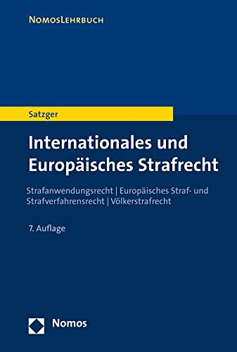 Internationales und Europäisches Strafrecht: Strafanwendungsrecht | Europäisches Straf- und Strafverfahrensrecht | Völkerstrafrecht (Nomoslehrbuch)