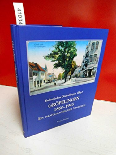 Gröpelingen 1860-1945: Ein photographischer Streifzug