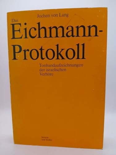 Das Eichmann - Protokoll. Tonbandaufzeichnungen der israelischen Verhöre