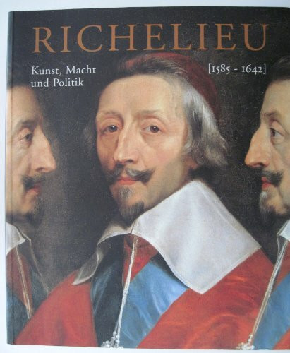 Richelieu: Kunst, Macht und Politik