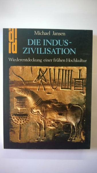 Die Indus-Zivilisation. Wiederentdeckung einer frühen Hochkultur