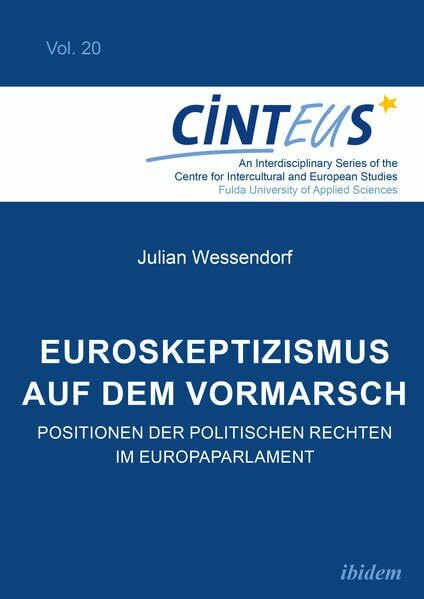 Euroskeptizismus auf dem Vormarsch: Positionen der politischen Rechten im Europaparlament (An Interdisciplinary Series of the Centre for Intercultural and European Studies - CINTEUS)