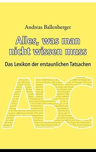 Alles, was man nicht wissen muss: Das Lexikon der erstaunlichen Tatsachen