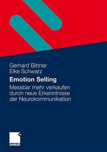 Emotion Selling: Messbar mehr Verkaufen durch neue Erkenntnisse der Neurokommunikation (German Edition)