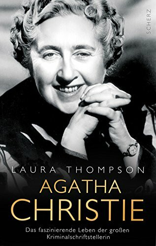 Agatha Christie: Das faszinierende Leben der großen Kriminalschriftstellerin