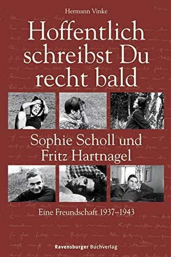 Hoffentlich schreibst Du recht bald: Sophie Scholl und Fritz Hartnagel. Eine Freundschaft 1937-1943 (Ravensburger Taschenbücher)