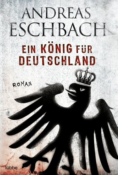 Ein König für Deutschland: Roman