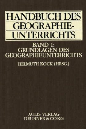 Handbuch des Geographieunterrichts / Grundlagen des Geographieunterrichts