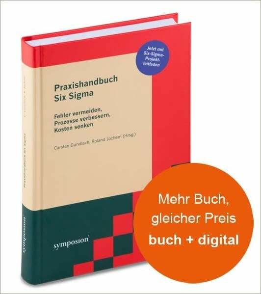 Praxishandbuch Six Sigma: Fehler vermeiden, Prozesse verbessern, Kosten senken: Fehler vermeiden, Prozesse verbessern, Kosten senken. Jetzt mit Six-Sigma-Implementierungsplan