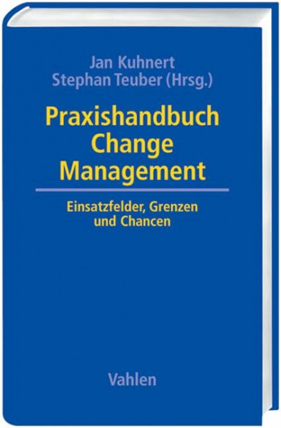 Praxishandbuch Change Management: Einsatzfelder, Grenzen und Chancen