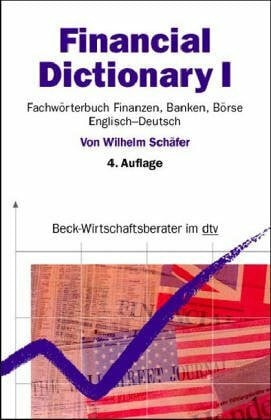 Financial Dictionary: Fachwörterbuch Finanzen, Banken, Börse – Teil I: Englisch-Deutsch