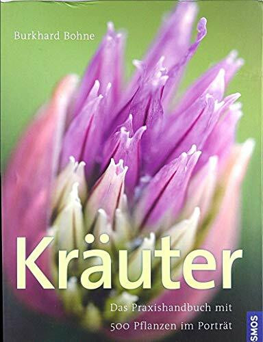 Kräuter: Das Praxishandbuch mit 500 Pflanzen im Porträt