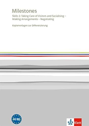 Milestones. Skills 2: Taking Care of Visitors and Socialising – Making Arrangements – Negotiating: Kopiervorlagen zur Differenzierung Milestones. Skills 2: Taking Care of Visitors and Socialising – Making Arrangements – Negotiating: Kopiervorlagen zur Differenzierung