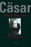 Wer die Rose ehrt: Die Autobiografie