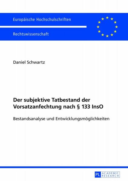 Der subjektive Tatbestand der Vorsatzanfechtung nach § 133 InsO: Bestandsanalyse und Entwicklungsmöglichkeiten (Europäische Hochschulschriften Recht, Band 5456)