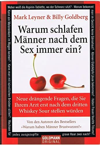 Warum schlafen Männer nach dem Sex immer ein?: Neue drängende Fragen, die Sie Ihrem Arzt erst nach dem dritten Whiskey Sour stellen würden (Goldmann Sachbücher)
