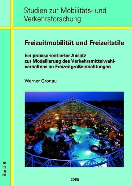 Freizeitmobilität und Freizeitstile: Ein praxisorientierter Ansatz zur Modellierung des Verkehrsmittelwahlverhaltens an Freizeitgrosseinrichtungen (Studien zur Mobilitäts- und Verkehrsforschung)