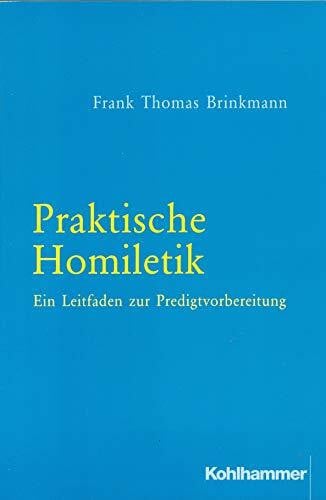 Praktische Homiletik: Ein Leitfaden zur Predigtvorbereitung