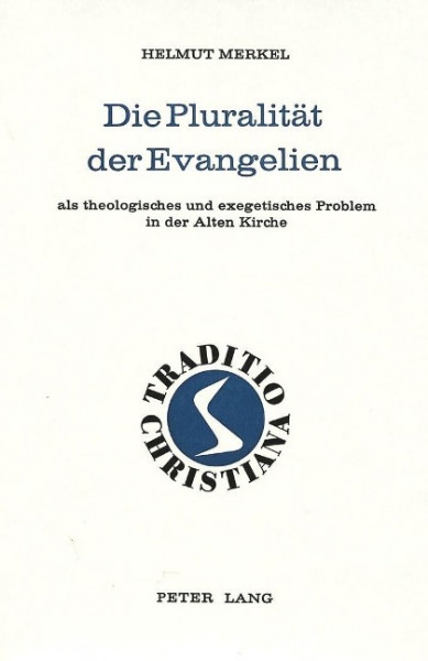 Die Pluralität der Evangelien als theologisches und exegetisches Problem in der alten Kirche