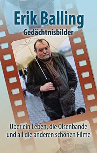 Erik Balling - Gedächtnisbilder: Über ein Leben, die Olsenbande und all die anderen schönen Filme