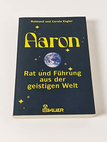 Aaron: Rat und Führung aus der geistigen Welt