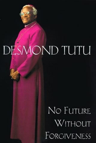 No Future Without Forgiveness: A Personal Overview of South Africa's Truth and Reconciliation Commission