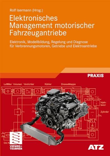 Elektronisches Management motorischer Fahrzeugantriebe: Elektronik, Modellbildung, Regelung und Diagnose für Verbrennungsmotoren, Getriebe und Elektroantriebe (ATZ/MTZ-Fachbuch)