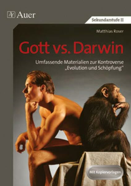 Gott vs. Darwin: Umfassende Materialien zur Kontroverse "Evolution und Schöpfung" (9. bis 13. Klasse)