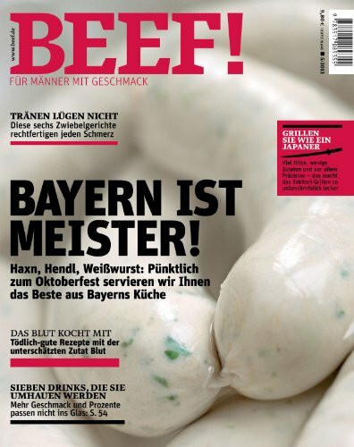 BEEF! - Für Männer mit Geschmack: Ausgabe 5/2013: Haxn, Hendl, Weißwurst: Pünktlich zum Oktoberfest servieren wir Ihnen das Beste aus Bayerns Küche