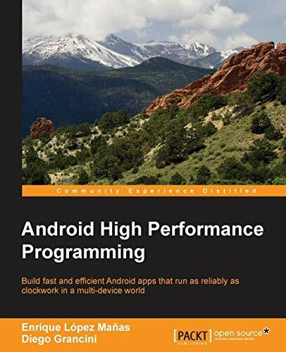 Android High Performance Programming (English Edition): Build fast and efficient Android apps that run as reliably as clockwork in a multi-device world