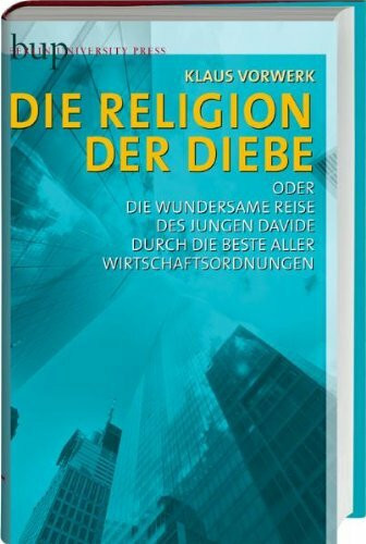 Die Religion der Diebe: oder: Die wundersame Reise des jungen Davide durch die beste aller Wirtschaftsordungen