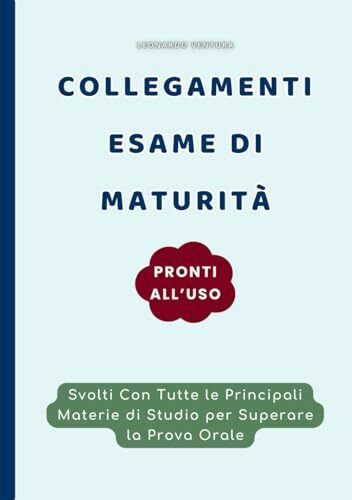 Collegamenti Esame Maturità Già Svolti, per tutti gli indirizzi e tutte le materie: Italiano, Storia, Matematica, Fisica, Filosofia, Latino, Diritto, ... di Preparazione all'Esame Di Maturità 2025)