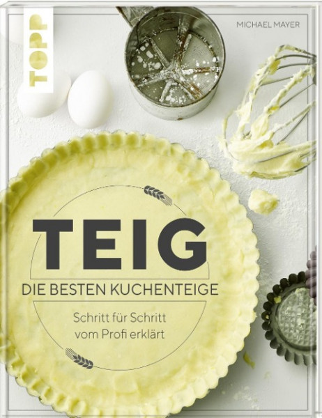 Teig. Die besten Kuchenteige Schritt für Schritt vom Profi erklärt