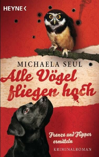 Alle Vögel fliegen hoch: Franza und Flipper ermitteln. Kriminalroman