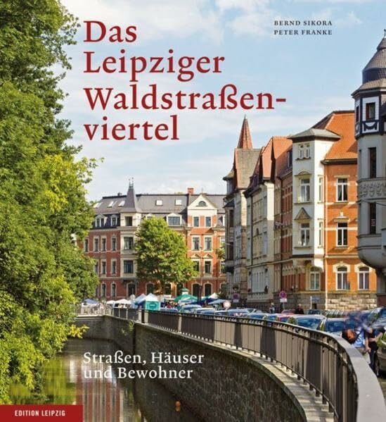 Das Leipziger Waldstraßenviertel: Straßen, Häuser und Bewohner