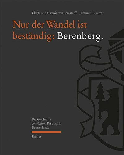 Nur der Wandel ist beständig: Berenberg: Die Geschichte der ältesten Privatbank Deutschlands Nur der Wandel ist beständig: Berenberg: Die Geschichte der ältesten Privatbank Deutschlands