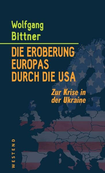 Die Eroberung Europas durch die USA: Zur Krise in der Ukraine