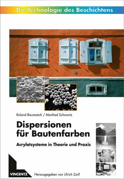 Dispersionen für Bautenfarben: Acrylatsysteme in Theorie und Praxis (Farbe und Lack Edition)