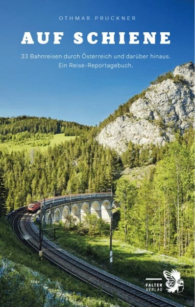 Auf Schiene: 33 Bahnreisen durch Österreich und darüber hinaus. Ein Reisebuch (Kultur für Genießer)