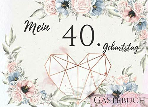 Mein 40. Geburtstag: mit wunderschönem Rosen Blumen mit Herz Design für die beste Party | 70 Seiten Platz | Platz zum Schreiben und Fotos