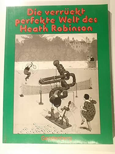 Die verrückt perfekte Welt des Heath Robinson. Ausgewählte Cartoons